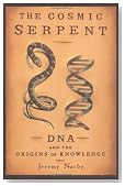 The Cosmic Serpent: DNA and the Origins of Knowledge