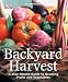 Backyard Harvest: A year-round guide to growing fruit and vegetables