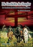 Die Geschichte der Templer: Die Geschichte des Ordens und seiner Tempelritter - Wilhelm Havemann