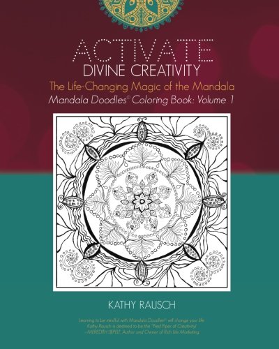 Activate Divine Creativity: Mandala Doodles Coloring Book Volume 1: Coloring with The Life-Changing Magic of the Mandala