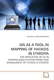 GIS AS A TOOL IN MAPPING OF HIV/AIDS IN ETHIOPIA: THE APPLICATION OF GIS IN MAPPING,ANALYSIS,MONITORING AND MANAGEMENT OF HIV/AIDS IN ETHIOPIA