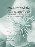 Imagery and the threatened self : perspectives on mental imagery and the self in cognitive therapy