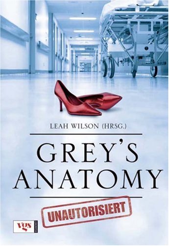 Grey's Anatomy: Unautorisiert by Leah WilsonJulia Gudzent
