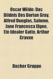 Produkt-Bild: Oscar Wilde: Das Bildnis Des Dorian Gray, Alfred Douglas, Salome, Jane Francesca Elgee, Ein Idealer Gatte, Arthur Cravan