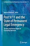 Post 9/11 and the state of permanent legal emergency : security and human rights in countering terrorism
