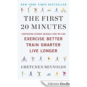 The First 20 Minutes: Surprising Science Reveals How We Can Exercise Better, Train Smarter, Live Longer