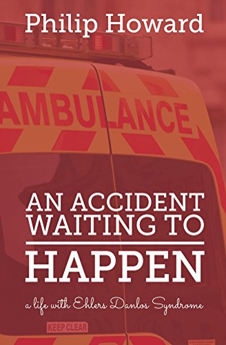 An Accident Waiting to Happen: a life with ehlers danlos syndrome, by Philip Howard