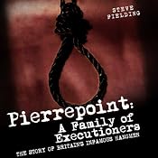 Pierrepoint: A Family of Executioners: The Story of Britain's Infamous Hangmen | [Steve Fielding]