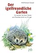 Der igelfreundliche Garten. So machen Sie Ihren Garten zum Paradies (nicht nur) f�r Igel