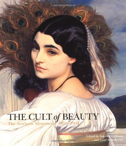 The cult of beauty : The Aesthetic Movement 1860-1900 The cult of beauty : The Aesthetic Movement 1860-1900