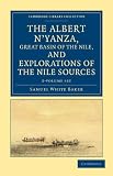 The Albert N'yanza, Great Basin of the Nile, and Explorations of the Nile Sources 2 Volume Set (Cambridge Library Collection - Travel and Exploration)