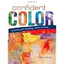 Confident Color: An Artist's Guide To Harmony, Con&hellip by Nita Leland