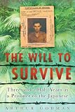 The will to survive : three and a half years as a prisoner of the Japanese