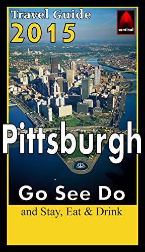 Pittsburgh 2015 Travel Guide: Go See DoFrom Cardinal Content Pittsburgh 2015 Travel Guide: Go See DoFrom Cardinal Content