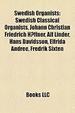 Swedish Organists: Swedish Classical Organists, Johann Christian Friedrich Haeffner, Alf Linder, Hans Davidsson, Elfrida Andree, Fredrik