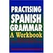 Practising Spanish Grammar: A Workbook (A Hodder Arnold Publication)