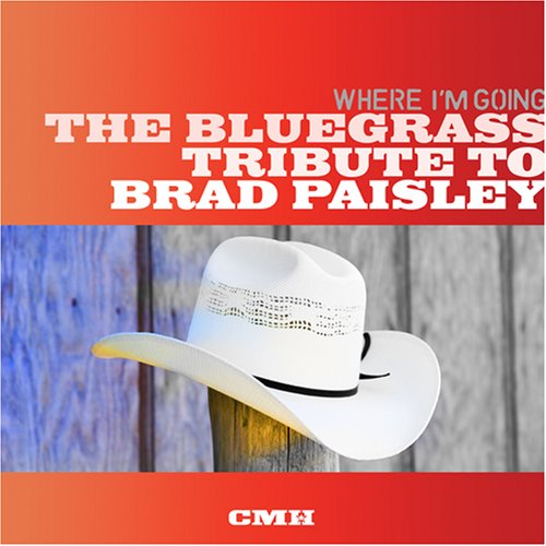 CD-Charts  Search : Where I'm Going: The Bluegrass Tribute to Brad Paisley