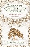 Garlands, conkers and mother-die : British and Irish plant-lore