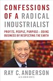 Confessions of a Radical Industrialist: Profits, People, Purpose - Doing Business by Respecting the Earth