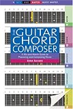 The Guitar Chord Composer (Mix and Match Music Guide)
