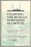 Charting the Russian northern sea route : the Arctic Ocean Hydrographic Expedition, 1910-1915