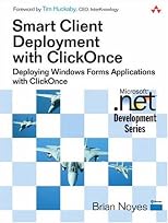 Smart Client Deployment with ClickOnce(TM): Deploying Windows Forms Applications with ClickOnce(TM) (Microsoft .NET Development Series)