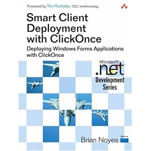 Smart Client Deployment with ClickOnce: Deploying Windows Forms Applications with ClickOnce