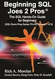 Beginning SQL Joes 2 Pros: The SQL Hands-On Guide for Beginners (SQL Exam Prep Series 70-433 Volume 1 of 5) (Sql Design Series)