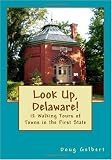 Look Up, Delaware!: 12 Walking Tours of Towns in the First State