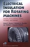 Electrical Insulation for Rotating Machines: Design, Evaluation, Aging, Testing, and Repair (IEEE Press Series on Power Engineering)