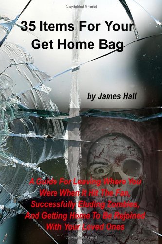 35 items for your get home bag a guide for leaving where you were when it hit the fan successfully eluding zombies