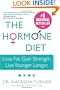 The Hormone Diet: Lose Fat. Gain Strength. Live Younger Longer.