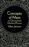 Concepts of Mass in Classical and Modern Physics