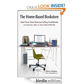 The Home-Based Bookstore: Start Your Own Business Selling Used Books on Amazon, eBay or Your Own Web Site