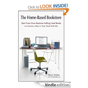 The Home-Based Bookstore: Start Your Own Business Selling Used Books on Amazon, eBay or Your Own Web Site [Kindle Edition] 