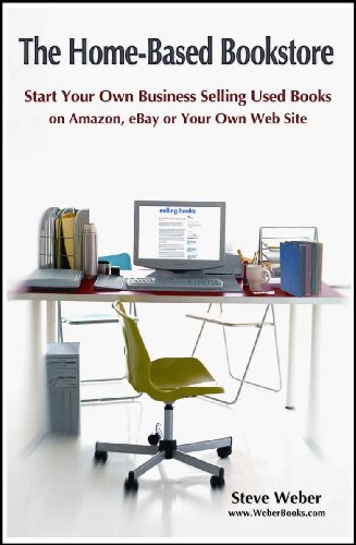 The Home-Based Bookstore: Start Your Own Business Selling Used Books on Amazon, eBay or Your Own Web Site