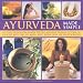 Ayurveda Made Simple: An easy-to-follow guide to the ancient Indian system of health and diet by body type, with over 150 color photographs