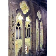 �le-de-France gothique. Les �glises de la vall�e de l'Oise et du Beauvaisis, volume 1