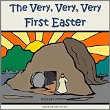 The Very, Very, Very First Easter (Bible Stories for Kids)