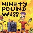 Ninety Pound Wuss
