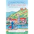Dawdling by the Danube: With Journeys in Bavaria and Poland by Edward Enfield