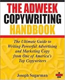The Adweek Copywriting Handbook: The Ultimate Guide to Writing Powerful Advertising and Marketing Copy from One of America's Top Copywriters