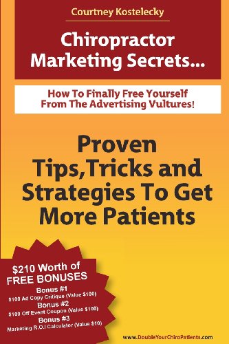 Chiropractor Marketing Secrets: Proven Tips, Tricks and Strategies To Get More Patients.