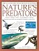 Nature's Predators (The Illustrated Wildlife Encyclopedia, Snakes*Birds of Prey*Crocodilians*Sharks*Secrets and Skills of successful hunters in the wild)