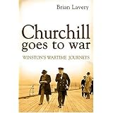 Churchill Goes to War: Winston's Wartime Journeysvon "Brian Lavery"
