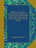 Mémoire Sur Deux Inscriptions Cunéiformes Trouvées Près D'Hamadan Et Qui Font Maintenant Partie Des Papiers Du Dr Schulz