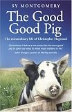 The good good pig : the extraordinary life of Christopher Hogwood
