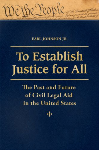 To Establish Justice for All: The Past and Future of Civil Legal Aid in the United States [3 volumes]: The Past and Future of Civil Legal Aid in the United States