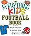 The Everything KIDS' Football Book, 3rd Edition: The all-time greats, legendary teams, and today's favorite players--and tips on playing like a pro