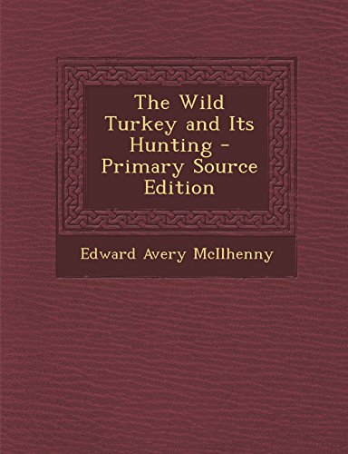 The Wild Turkey and Its Hunting - Primary Source Edition